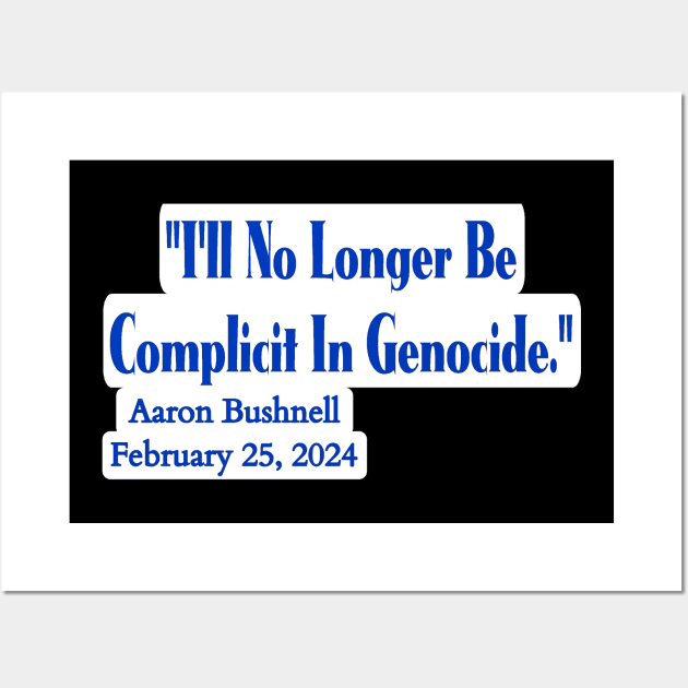 "I'll No Longer Be Complicit In Genocide" ~ Aaron Bushnell, February 25, 2024 - Blue And White - Back Wall Art by SubversiveWare